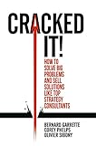 Cracked it!: How to solve big problems and sell solutions like top strategy