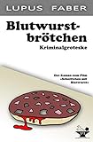 Blutwurstbrötchen: Eine Kriminalgrotesk