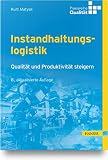 Instandhaltungslogistik: Qualität und Produktivität steigern (Praxisreihe Qualität)