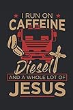 I Run On Caffeine Diesel And A Whole Lot Of Jesus: Funny Christian Trucker Gift 6x9'' Sizes, 120 Pages, Lined Journal Paper, Diary, Notebook Cheer Quote Gifts For Truckers, Truck D