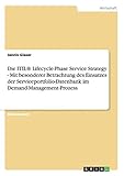 Die ITIL® Lifecycle-Phase Service Strategy - Mit besonderer Betrachtung des Einsatzes der Serviceportfolio-Datenbank im Demand-Manag