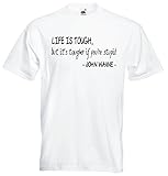 T- Shirt Herren Weiss - Life is Tough, It's Tougher If You're Stupid - John Wayne- XL