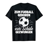 Fußballer Kostüm Zum Fußball Geboren Zur Schule Gezwungen T-S