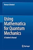 Using Mathematica for Quantum Mechanics: A Student’s Manual (English Edition)