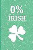 0% Irish: Funny Saint Patrick Day Inspired Blank Lined Journal. Bold Novelty Wit Notebook for Your Irish Friends and Partying Buddies (6)