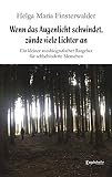 Wenn das Augenlicht schwindet, zünde viele Lichter an: Ein kleiner autobiografischer Ratgeber für sehbehinderte M