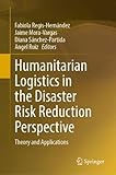 Humanitarian Logistics in the Disaster Risk Reduction Perspective: Theory and App