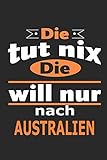 Die tut nix Die will nur nach Australien: Notizbuch mit 110 Seiten, ebenfalls Nutzung als Dekoration in Form eines Schild bzw. Poster mög