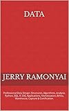 Data: Professional Data Design, Structures, Algorithms, Analysis, Python, SQL, R, SAS, Applications, Monetization, Ethics, Warehouse, Capture & Certification. (English Edition)