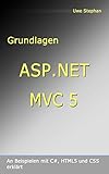 Grundlagen ASP.NET MVC 5: An Beispielen mit C#, HTML5, und CSS erk