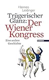 Trügerischer Glanz: Der Wiener Kongress: Eine andere G