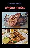 Einfach Kochen: Deutsche rustikale Küche,einfache Zubereitung für j