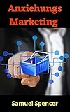 AnziehungsMarketing : Kunden anlocken und G