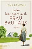 Jeder hier nennt mich Frau Bauhaus: Das Leben der Ise Frank. Ein biografischer R