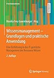 Wissensmanagement - Grundlagen und praktische Anwendung: Eine Einführung in das IT-gestützte Management der Ressource Wissen (IT im Unternehmen)