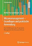 Wissensmanagement - Grundlagen und praktische Anwendung: Eine Einführung in das IT-gestützte Management der Ressource Wissen (IT im Unternehmen)