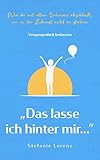 Vergangenheit loslassen: „Das lasse ich hinter mir…” - Wie du mit altem Schmerz abschließt, um in der Zukunft nicht zu sterben („Mein neues Ich“ 3)