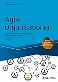 Agile Organisationen: Transformationen erfolgreich gestalten Beispiele agiler Pioniere (Haufe Fachbuch 10251)