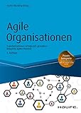 Agile Organisationen: Transformationen erfolgreich gestalten Beispiele agiler Pioniere (Haufe Fachbuch 10251)