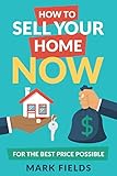 How to Sell Your Home Now: For the Best Price Possible (English Edition)