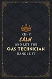 Gas Technician Notebook Planner - Keep Calm And Let The Gas Technician Handle It Job Title Working Cover Journal: A5, Hour, 6x9 inch, Pocket, 5.24 x ... Life, Over 100 Pages, Happy, Work L