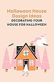 Halloween House Design Ideas: Decorating Your House for Halloween: Decorate for Halloween (English Edition)