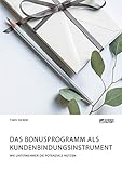 Das Bonusprogramm als Kundenbindungsinstrument: Wie U