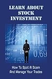 Learn About Stock Investment: How To Spot A Scam And Manage Your Trades: Online Business (English Edition)