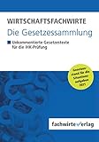 Wirtschaftsfachwirte - Die Gesetzessammlung: Unkommentierte Gesetzestexte für die IHK-Prüfung der Situationsaufgaben 2021