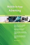Mobile In-App Advertising All-Inclusive Self-Assessment - More than 700 Success Criteria, Instant Visual Insights, Comprehensive Spreadsheet Dashboard, Auto-Prioritized for Quick R