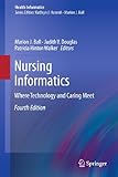 Nursing Informatics: Where Technology and Caring Meet (Health Informatics)
