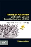 Information Management: Strategies for Gaining a Competitive Advantage with Data (The Savvy Manager's Guides)