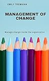MANAGEMENT OF CHANGE : Manage change inside the organization (ENTREPRENEURSHIP SERIES) (English Edition)