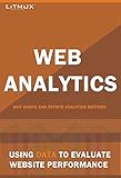 Web Analytics : Using Data To Evaluate Website Performance. Why Onsite And Offsite Web Analytics Matters. (English Edition)