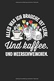 Alles Was Ich Brauche Ist Liebe. Und Kaffee. Und Meerschweinchen: Meerschwein Notizbuch Mit 120 Linierten Seiten (Linien) Inkl. Seitenangabe. Als ... Für Fellfreunde Und Meerschweinchen B