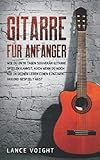 Gitarre für Anfänger: Wie du in 10 Tagen souverän Gitarre spielen kannst, auch wenn du noch nie in deinem Leben einen einzigen Akkord gesp