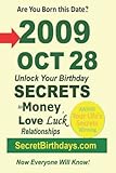 Born 2009 Oct 28? Your Birthday Secrets to Money, Love Relationships Luck: Fortune Telling Self-Help: Numerology, Horoscope, Astrology, Zodiac, Destiny Science, Metaphy