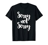 Sorry Not Sorry - Funny Sarcastic Quote Apparel T-S