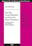 Der Tod in den Weisheitsschriften des Alten Testaments: Eine Untersuchung zu den Büchern Kohelet und Weiheit (Arbeiten zu Text und Sprache im Alten Testament (ATS))