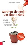 Sparen, anlegen, finanzieren: Machen Sie mehr aus Ihrem Geld: Mit vielen Tipps und Check