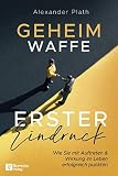 Geheimwaffe erster Eindruck: Wie Sie mit Auftreten & Wirkung im Leben erfolgreich punkten I Das Buch um Selbstbewusstsein & Charisma zu stärk