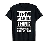 It's A Martin Thing You Wouldn't Understand - Family Name T-S