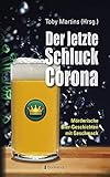 Der letzte Schluck Corona: Mörderische Bier-Geschichten mit Geschmack