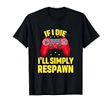 If I Die I'LL Simply Respawn - Gaming T-S