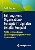 Führungs- und Organisationskonzepte im digitalen Zeitalter kompakt: Agilität erreichen, Prozesse beschleunigen, Change-Management imp