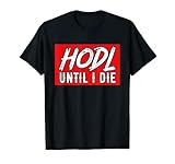 Hodl Until I Die - Hodl Crypto T-S