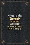 Online Marketing Manager Notebook Planner - Keep Calm And Study Online Marketing Manager Job Title Working Cover To Do List Journal: A5, Over 110 ... Journal, Work List, Personal, 5.24 x 22.86