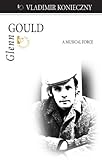 Glenn Gould: A Musical Force (Quest Library (Dundurn Press)) (English Edition)
