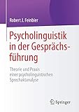 Psycholinguistik in der Gesprächsführung: Theorie und Praxis einer psycholinguistischen Sprechaktanaly