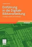 Einführung in Die Digitale Bildverarbeitung: Grundlagen, Systeme und Anwendungen (German Edition)